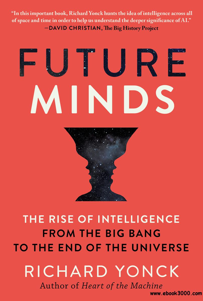 Future Minds: The Rise of Intelligence from the Big Bang to the End of the Universe